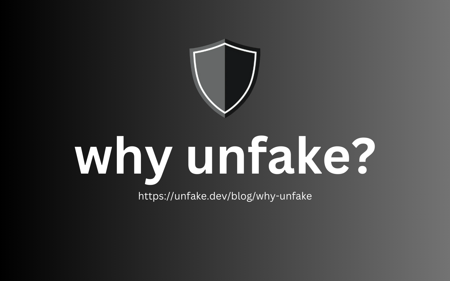 Why Unfake?