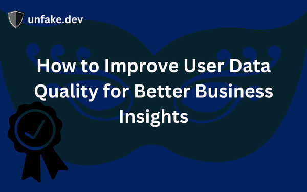 How to Improve User Data Quality for Better Business Insights